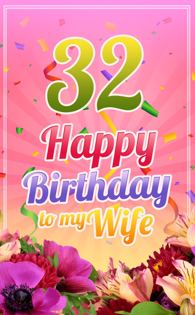 Happy 32nd Birthday Wife Image with beautiful flowers on a gentle background (tall rectangle shape picture)