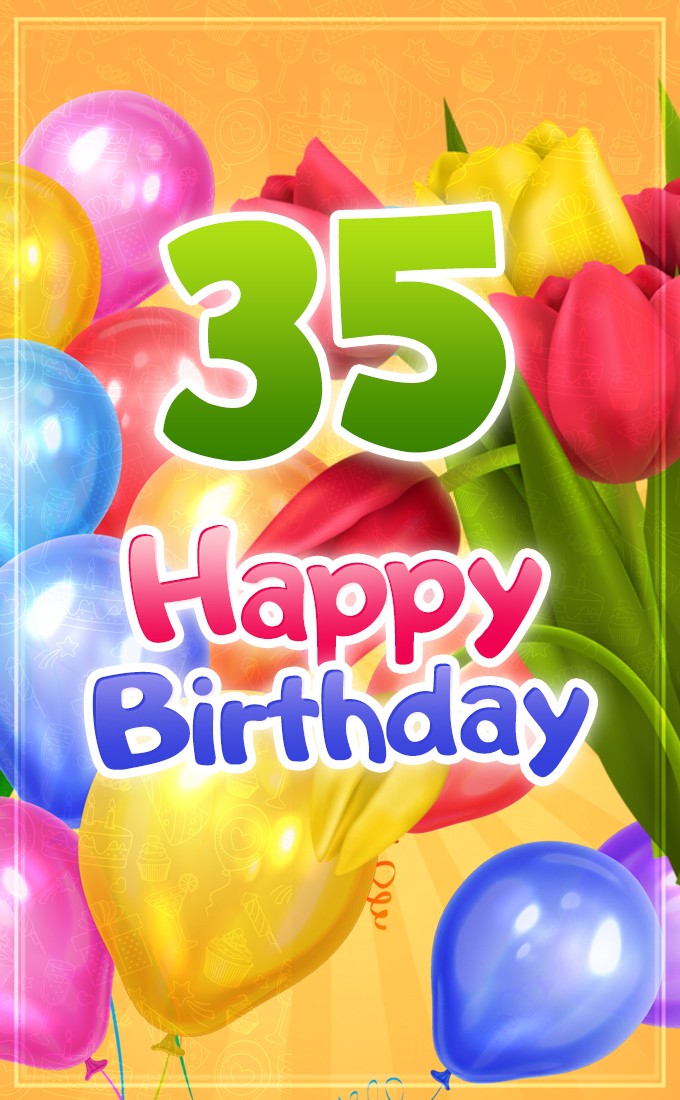 Happy 35th Birthday card with colorful tulips and balloons on bright yellow background (tall rectangle shape picture)