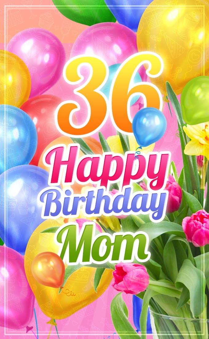 Happy 36th Birthday Mom Image (tall rectangle shape picture)