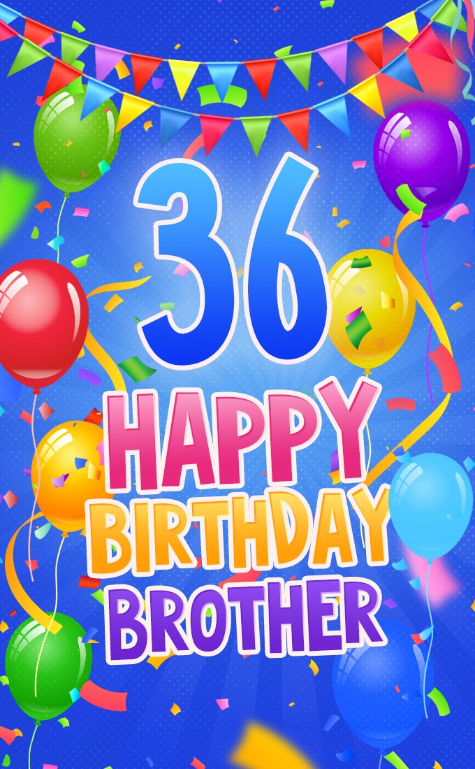 Happy 36th Birthday Brother Image (tall rectangle shape picture)