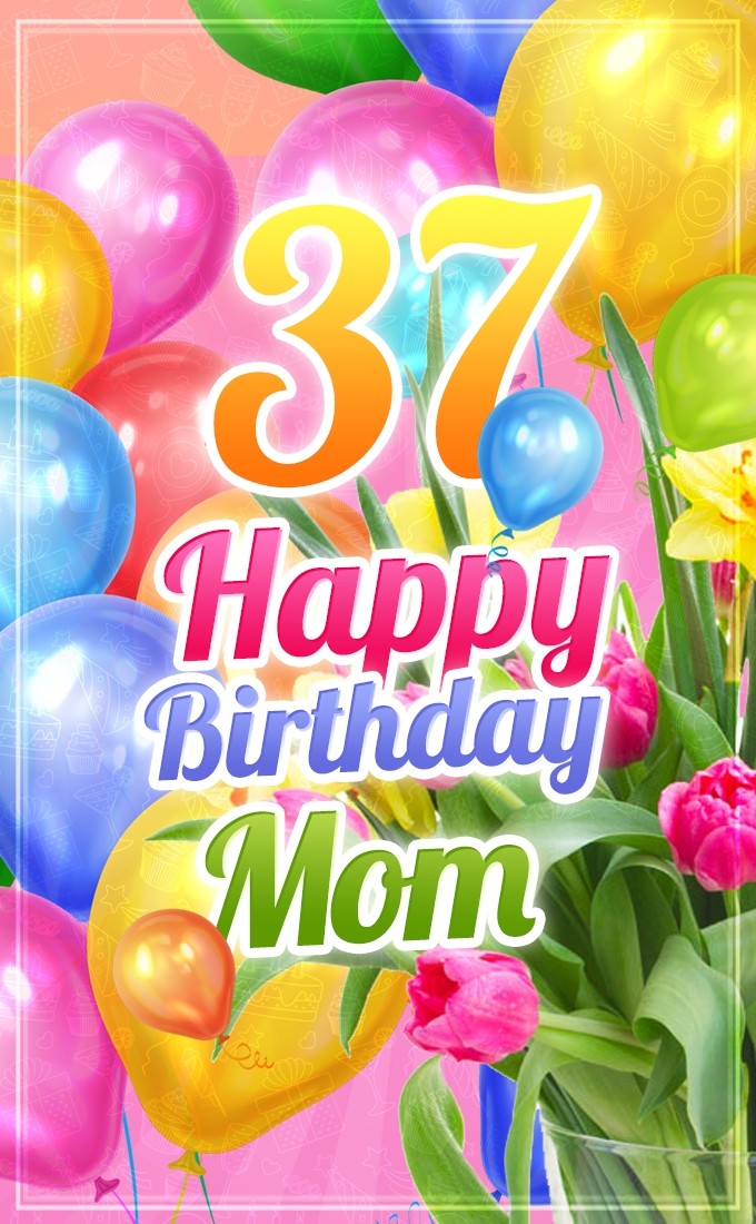 Happy 37th Birthday Mom Image (tall rectangle shape picture)