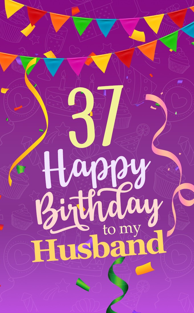 Happy 37th Birthday Husband Image (tall rectangle shape picture)