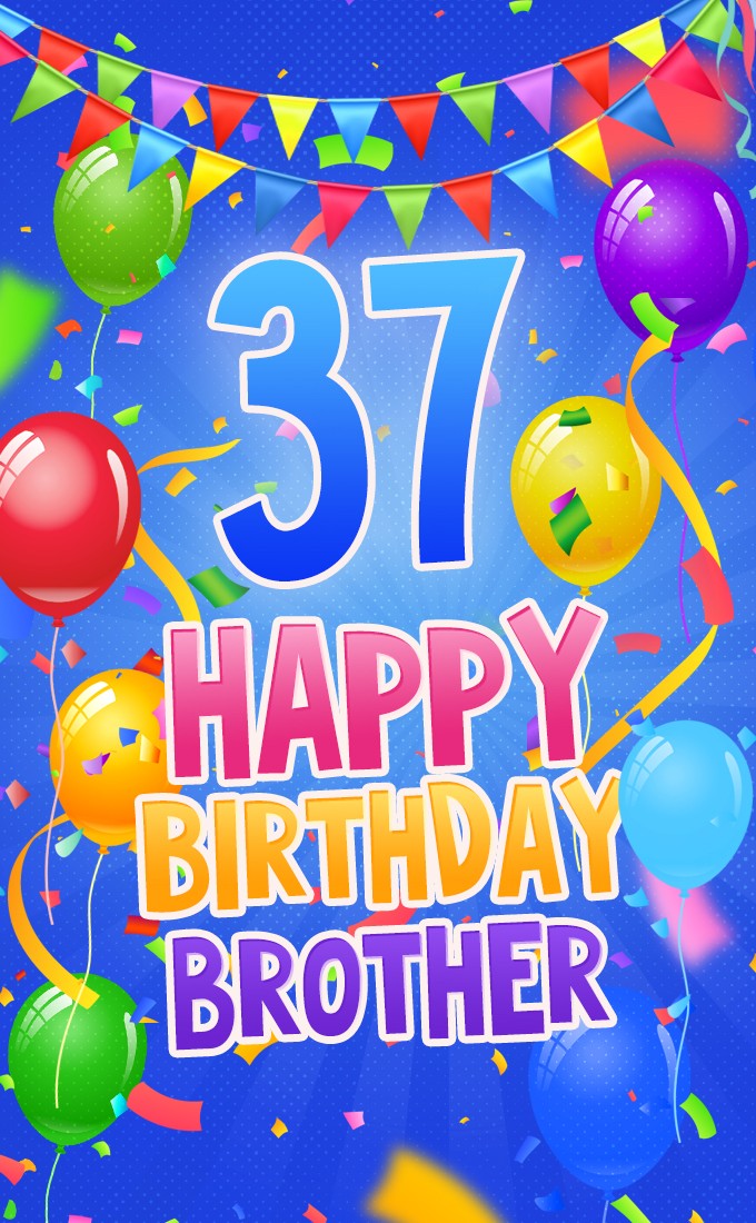 Happy 37th Birthday Brother Image (tall rectangle shape picture)