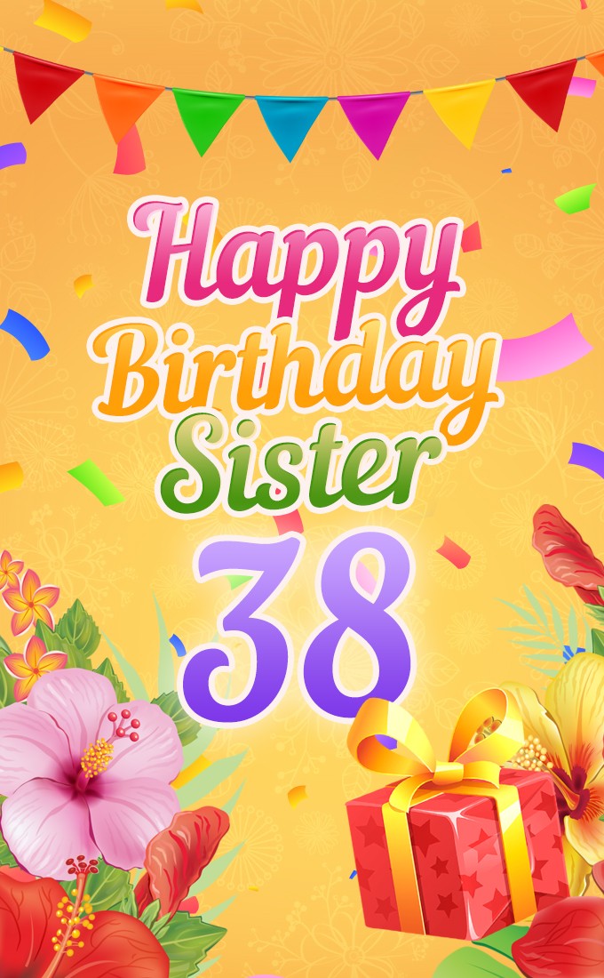 Happy 38th Birthday Sister Beautiful Card (tall rectangle shape picture)