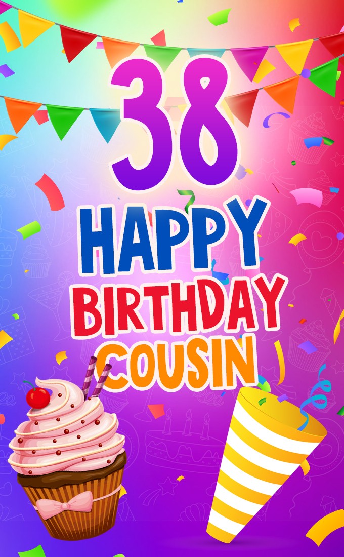 Happy 38th Birthday Cousin cool Image (tall rectangle shape picture)