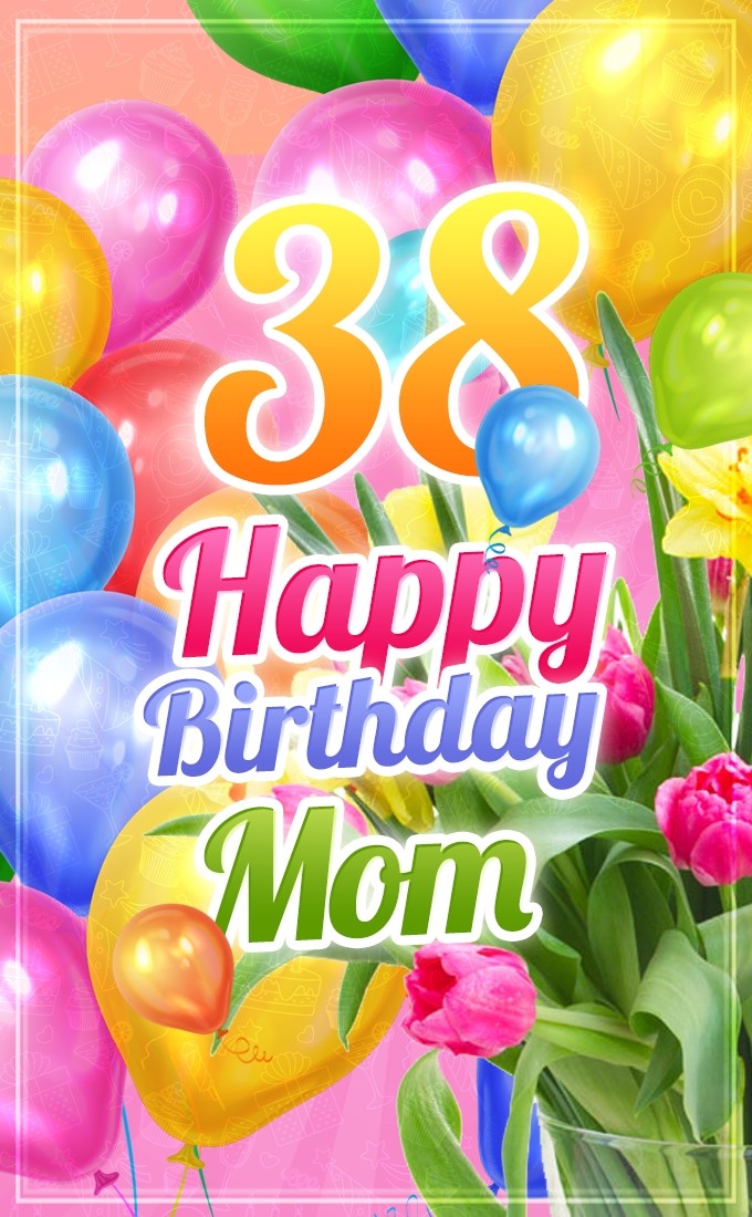 Happy 38th Birthday Mom beautiful Image (tall rectangle shape picture)