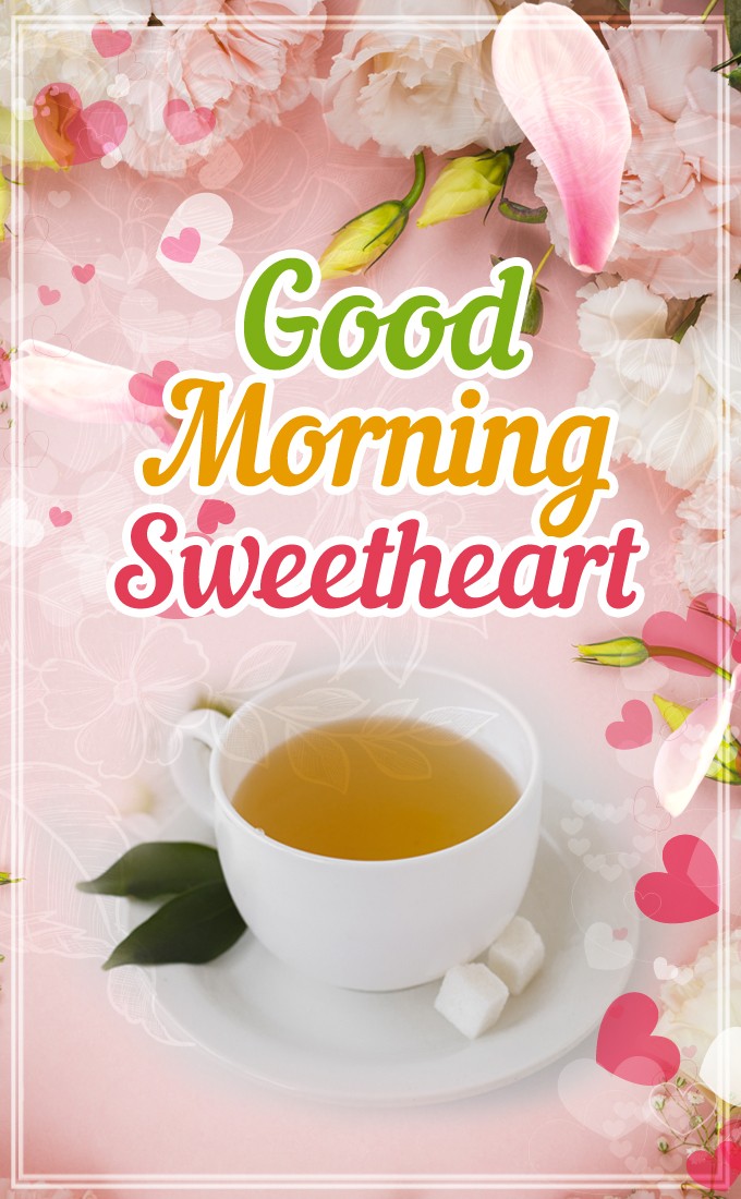 Good Morning Sweetheart vertical tall image with tea and beautiful flowers (tall rectangle shape picture)