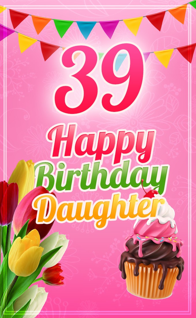 Happy 39th Birthday Daughter Greeting Card (tall rectangle shape picture)