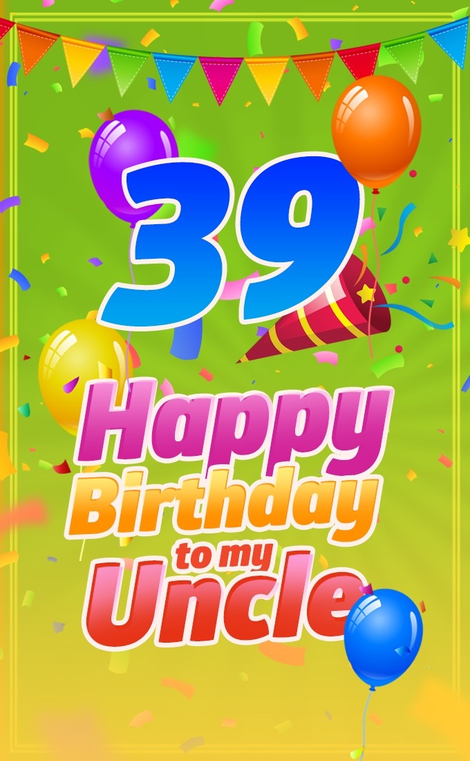 Happy 39th Birthday Uncle festive greeting card (tall rectangle shape picture)