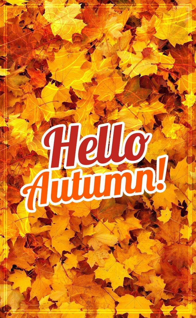 Hello Autumn picture with an inscription on the background of bright autumn leaves (tall rectangle shape picture)