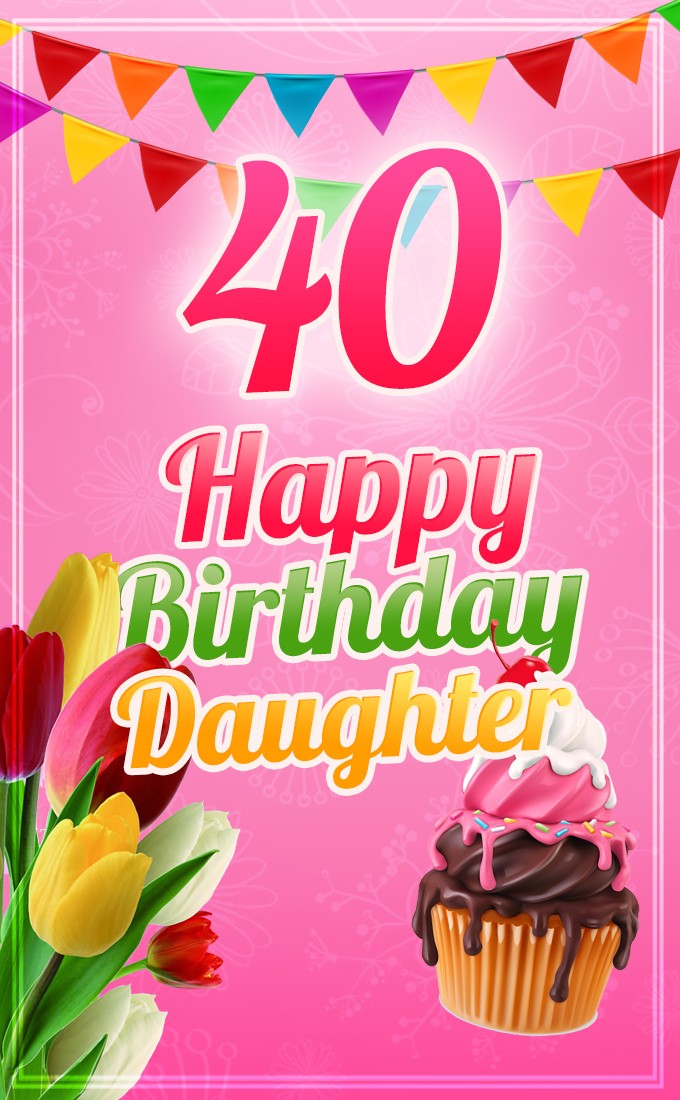 Happy 40th Birthday Daughter Image (tall rectangle shape picture)