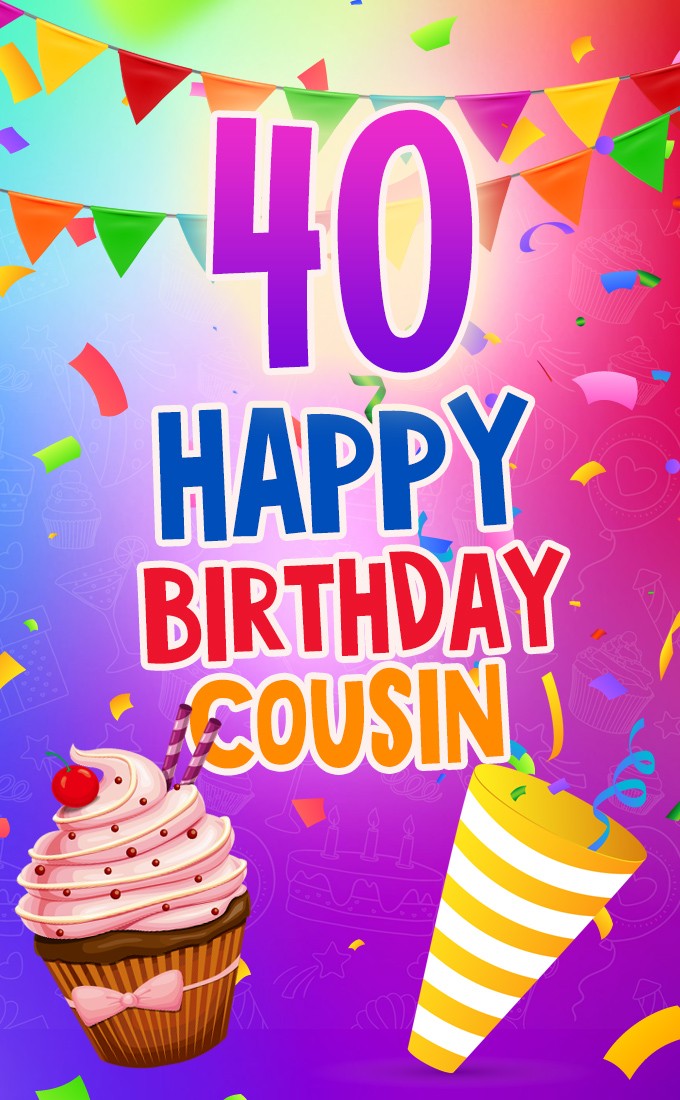 Happy 40th Birthday Cousin Image (tall rectangle shape picture)