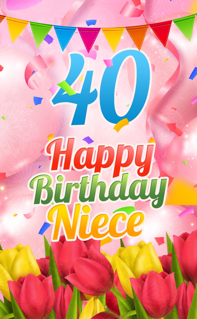 Happy 40th Birthday Niece Image (tall rectangle shape picture)