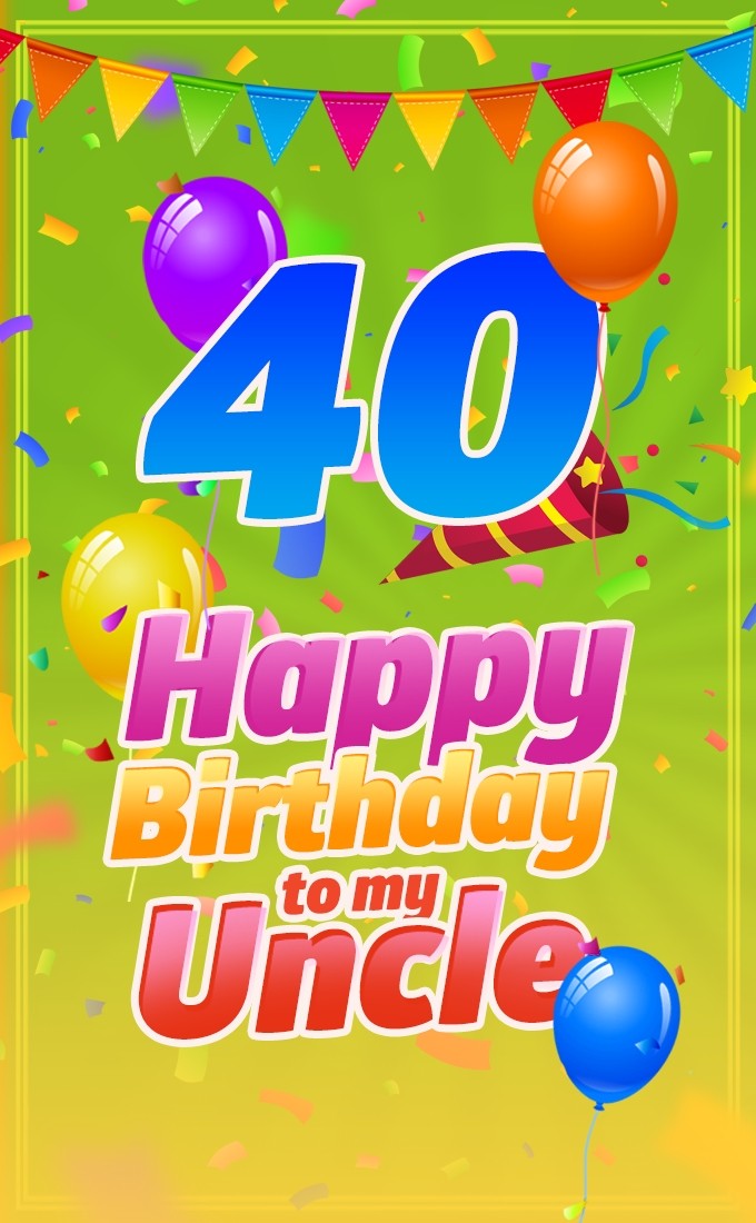 Happy 40th Birthday Uncle Image (tall rectangle shape picture)