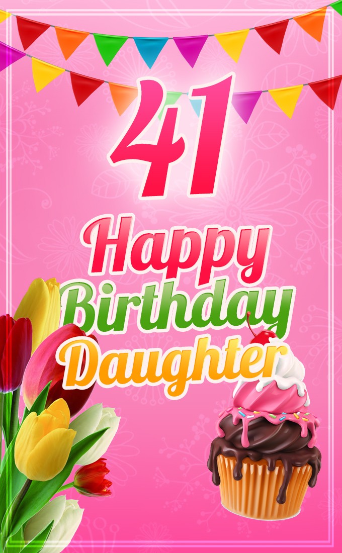 Happy 41st Birthday Daughter Image (tall rectangle shape picture)