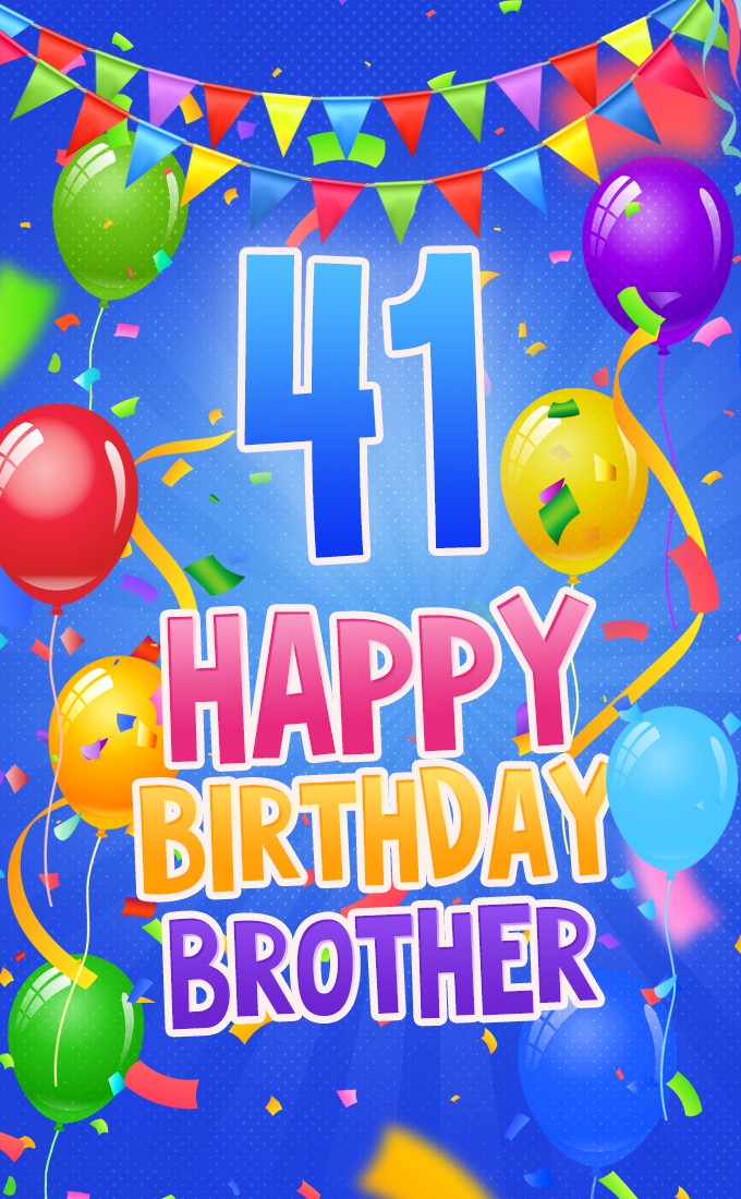 Happy 41st Birthday Brother Image (tall rectangle shape picture)