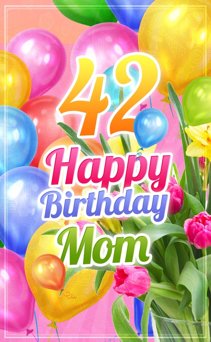 Happy 42nd Birthday Mom Image (tall rectangle shape picture)