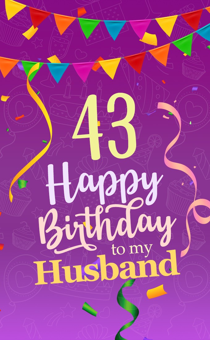 Happy 43rd Birthday Husband Image (tall rectangle shape picture)