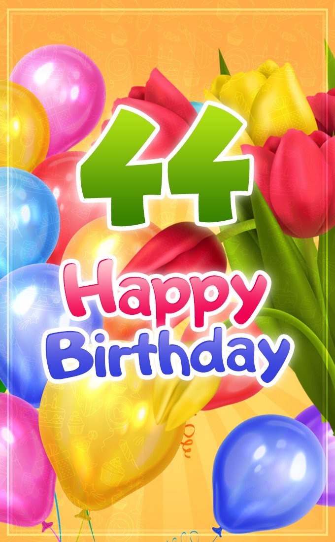 Happy 44th Birthday festive card with colorful tulips and balloons (tall rectangle shape picture)