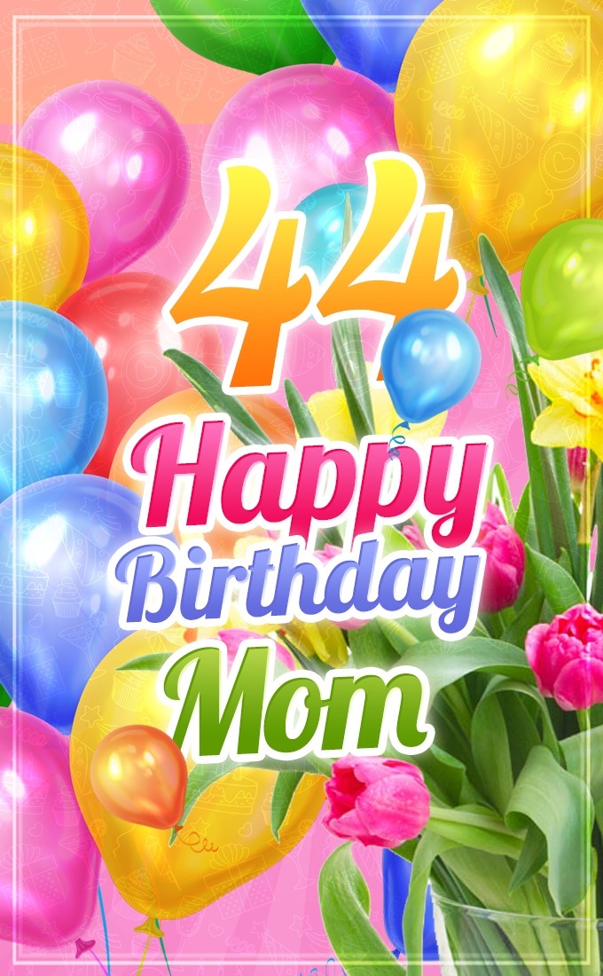 Happy 44th Birthday Mom Image (tall rectangle shape picture)