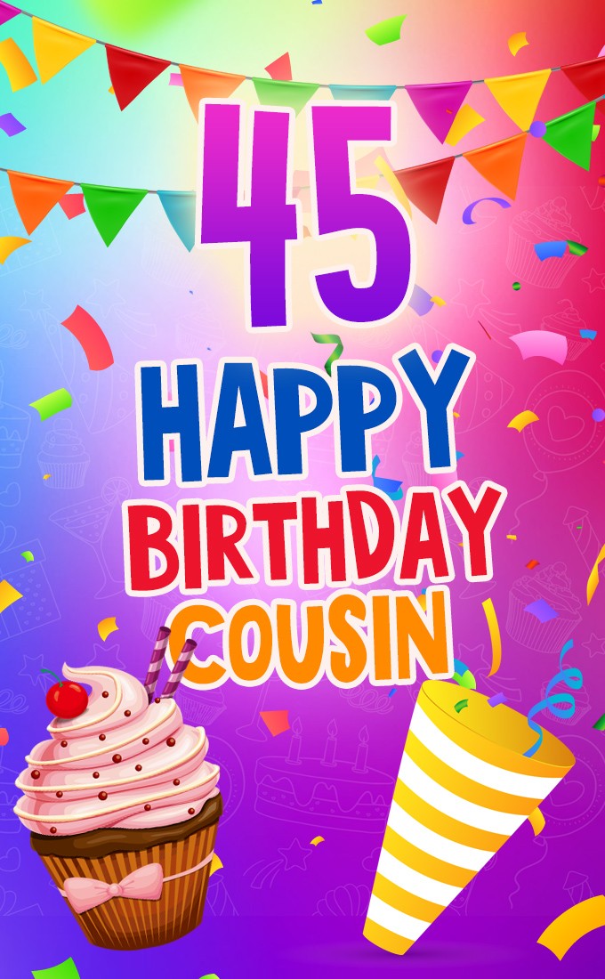 Happy 45th Birthday Cousin Image (tall rectangle shape picture)