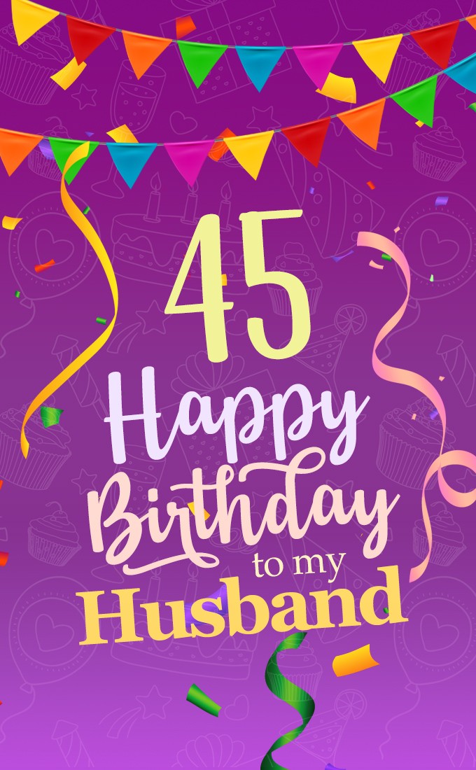 Happy 45th Birthday Husband Image (tall rectangle shape picture)