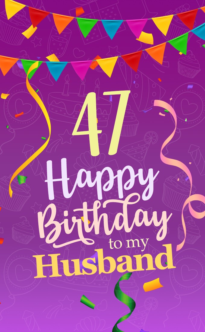 Happy 47th Birthday Image for Husband (tall rectangle shape picture)