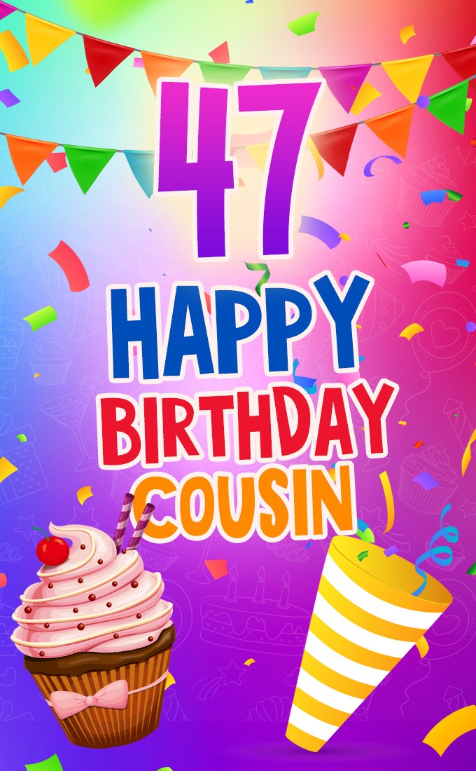 Happy 47th Birthday Cousin Image (tall rectangle shape picture)