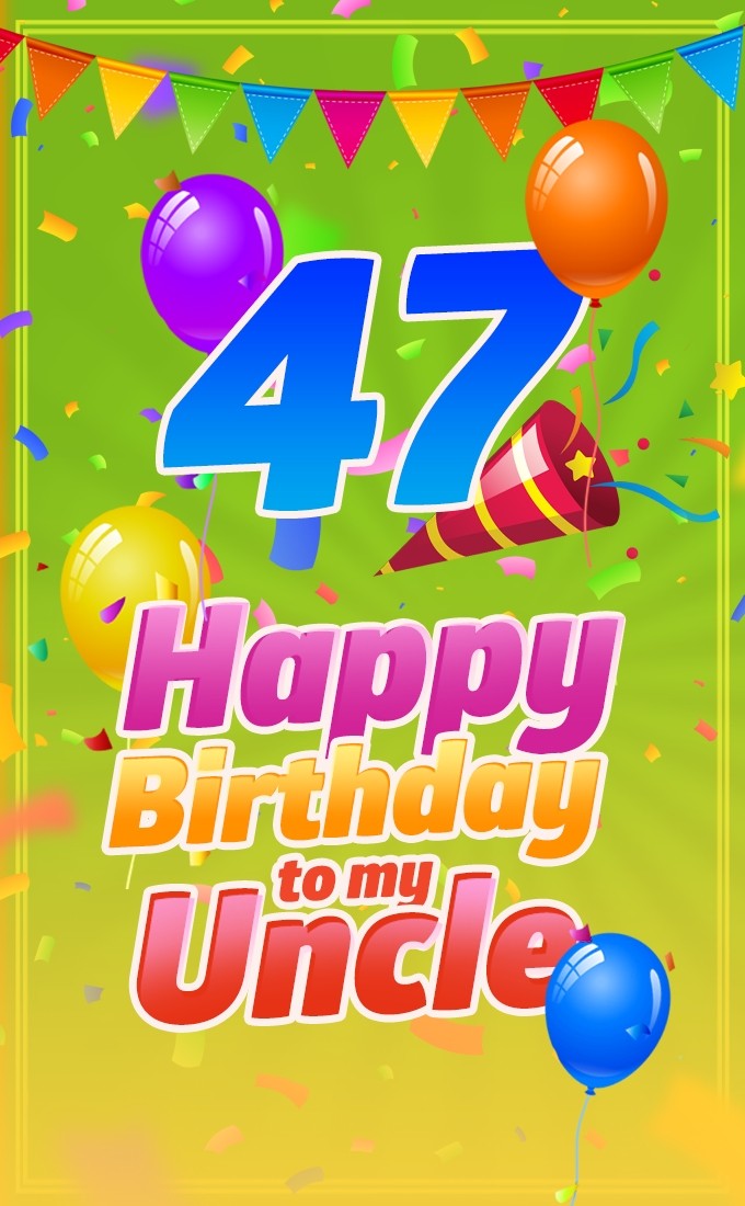 Happy 47th Birthday Uncle Image (tall rectangle shape picture)