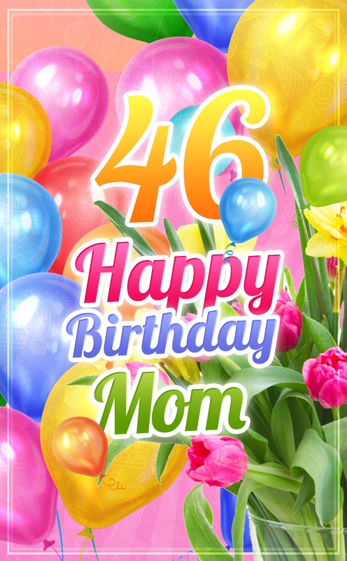 Happy 46th Birthday Mom Image (tall rectangle shape picture)