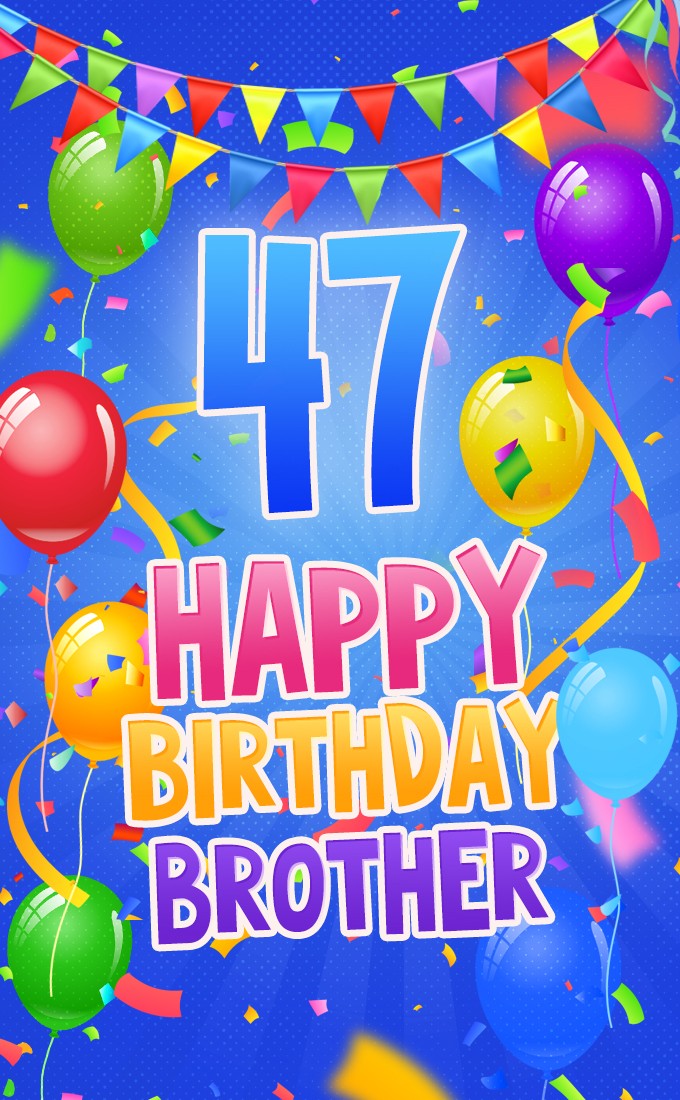 Happy 47th Birthday Brother Image (tall rectangle shape picture)