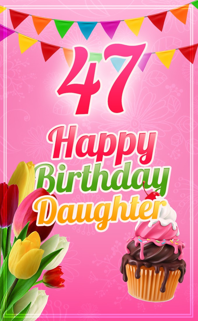 Happy 47th Birthday Daughter Image (tall rectangle shape picture)