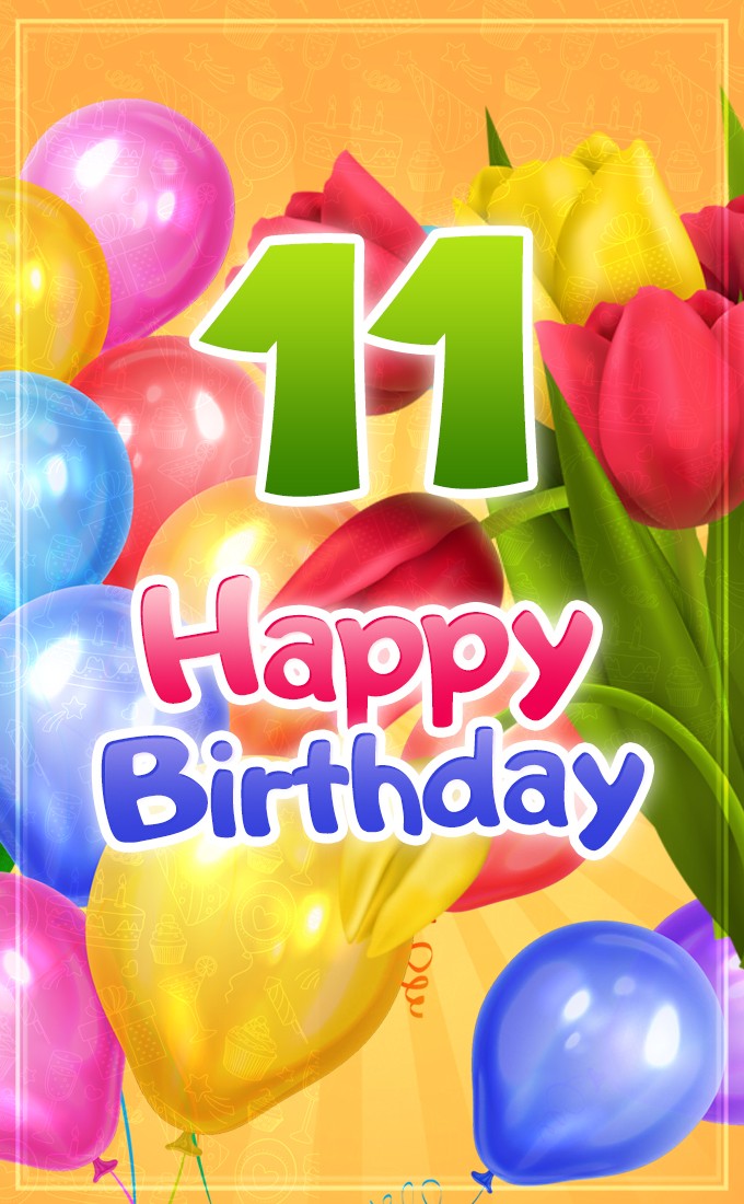 Happy 11th Birthday picture with colorful balloons and tulips (tall rectangle shape picture)