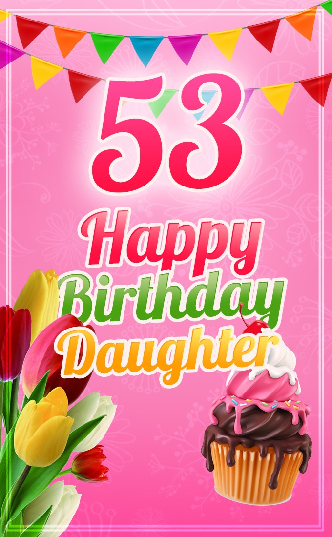 Happy 53rd Birthday Daughter Image (tall rectangle shape picture)