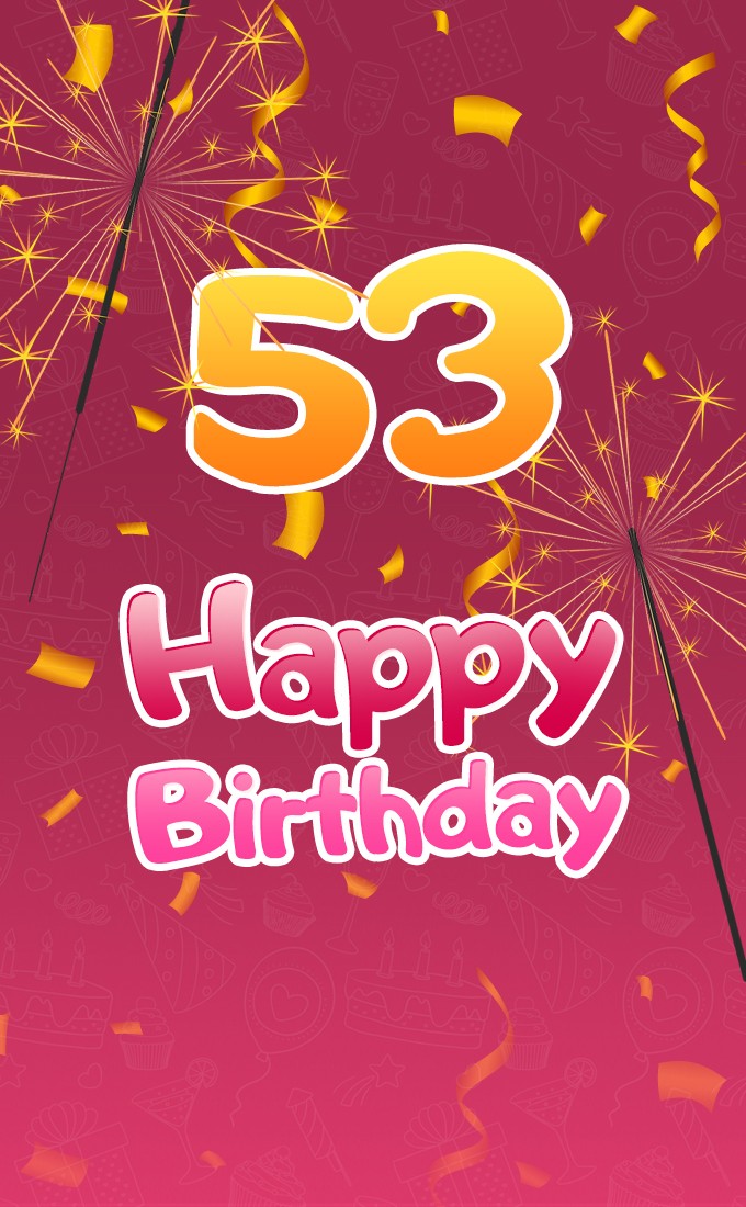 Happy 53rd Birthday image with sparklers (tall rectangle shape picture)