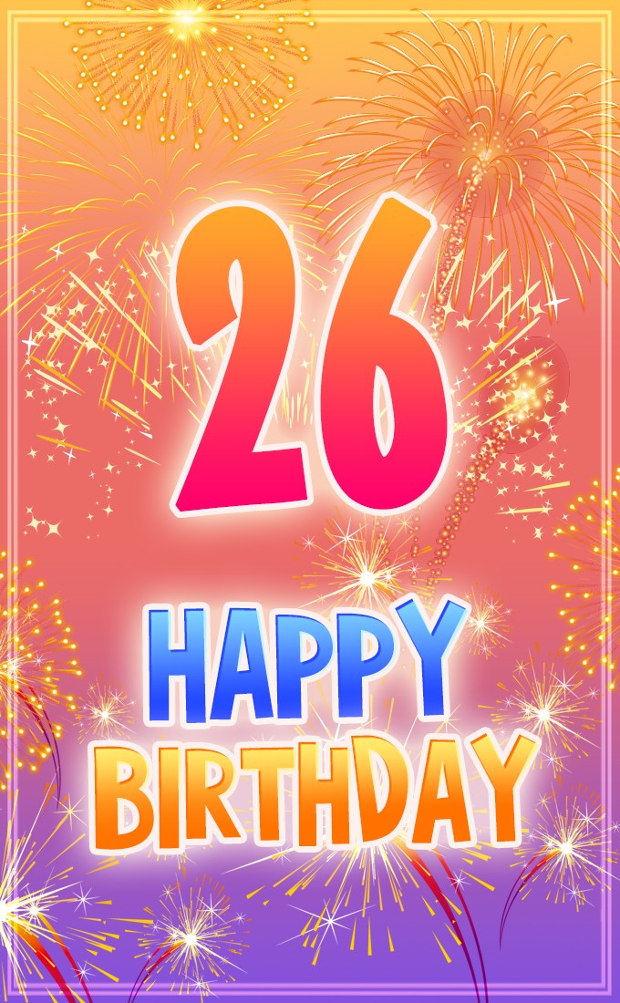 Happy 26th Birthday Image with bright fireworks (tall rectangle shape picture)