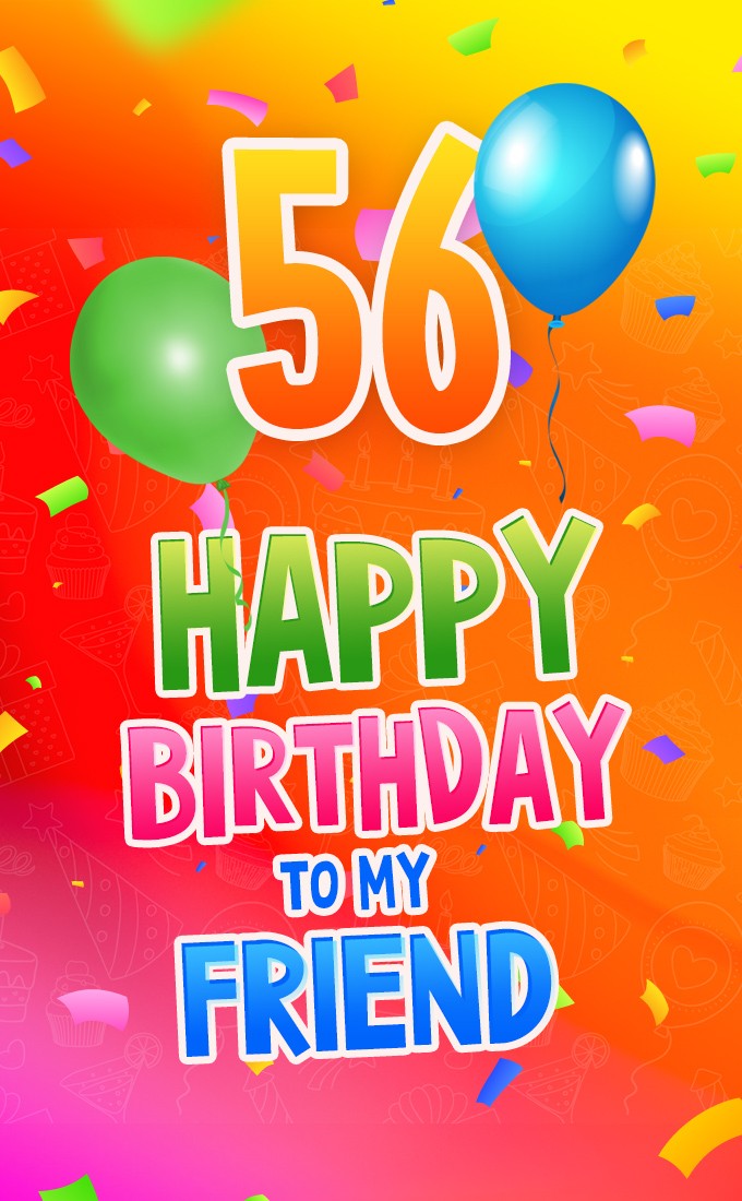 Happy 56th Birthday my Friend Image (tall rectangle shape picture)