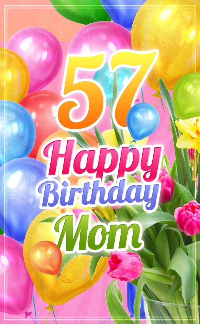 Happy 57th Birthday Mom Image (tall rectangle shape picture)