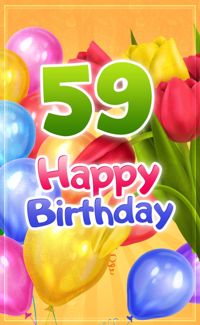 Happy 59th Birthday greeting card with colorful tulips and balloons (tall rectangle shape picture)