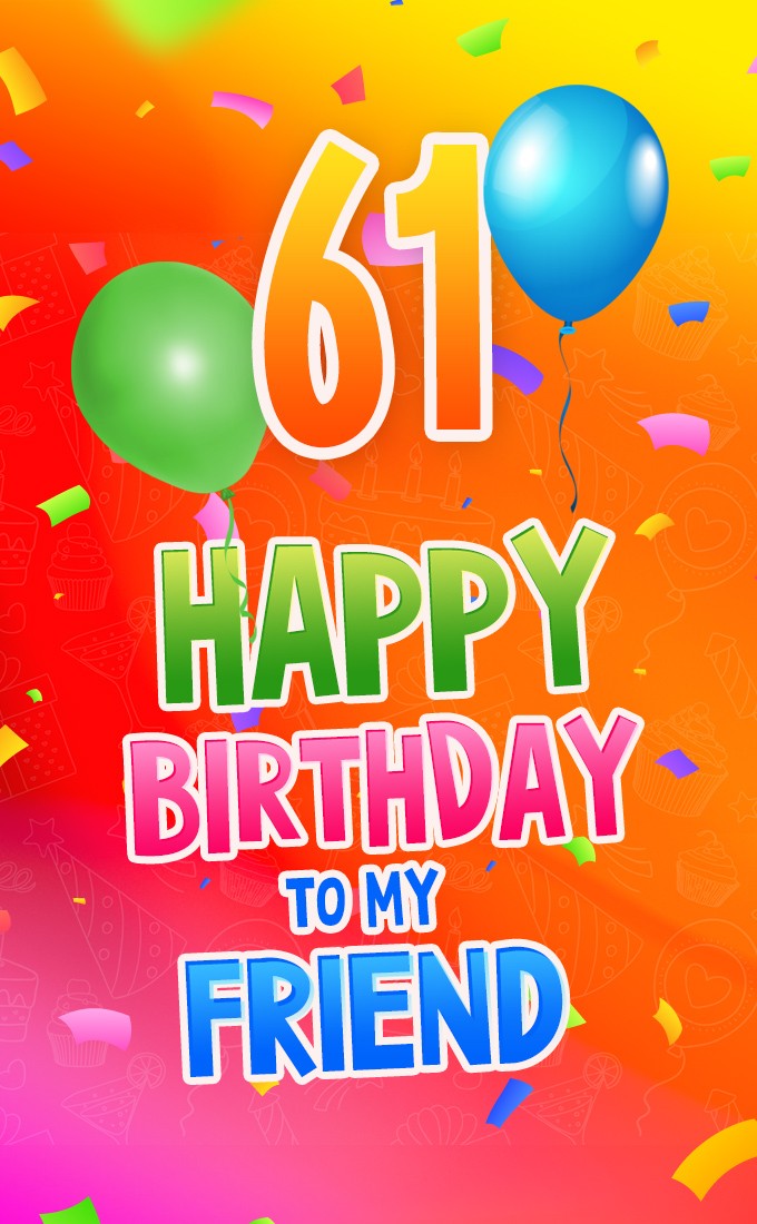 Happy 61st Birthday Friend Image (tall rectangle shape picture)