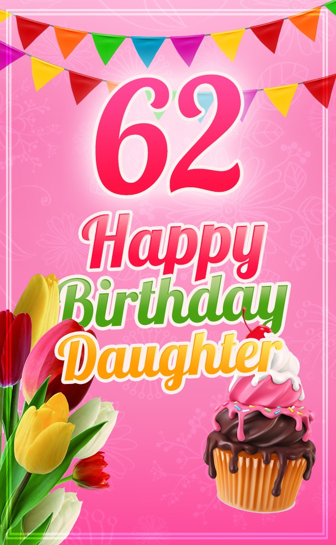 Happy 62nd Birthday Daughter Image (tall rectangle shape picture)