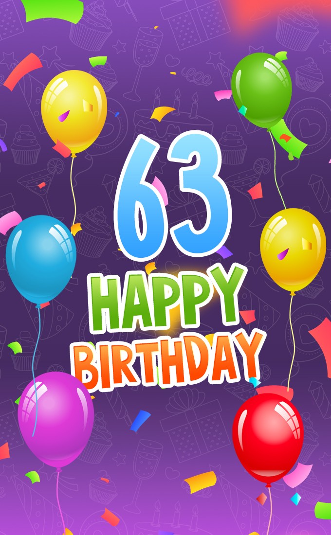 Happy 63rd Birthday picture with colorful confetti and balloons (tall rectangle shape picture)