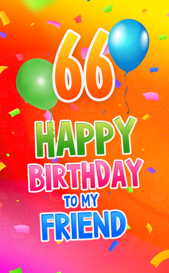 Happy 66th Birthday my Friend Image (tall rectangle shape picture)