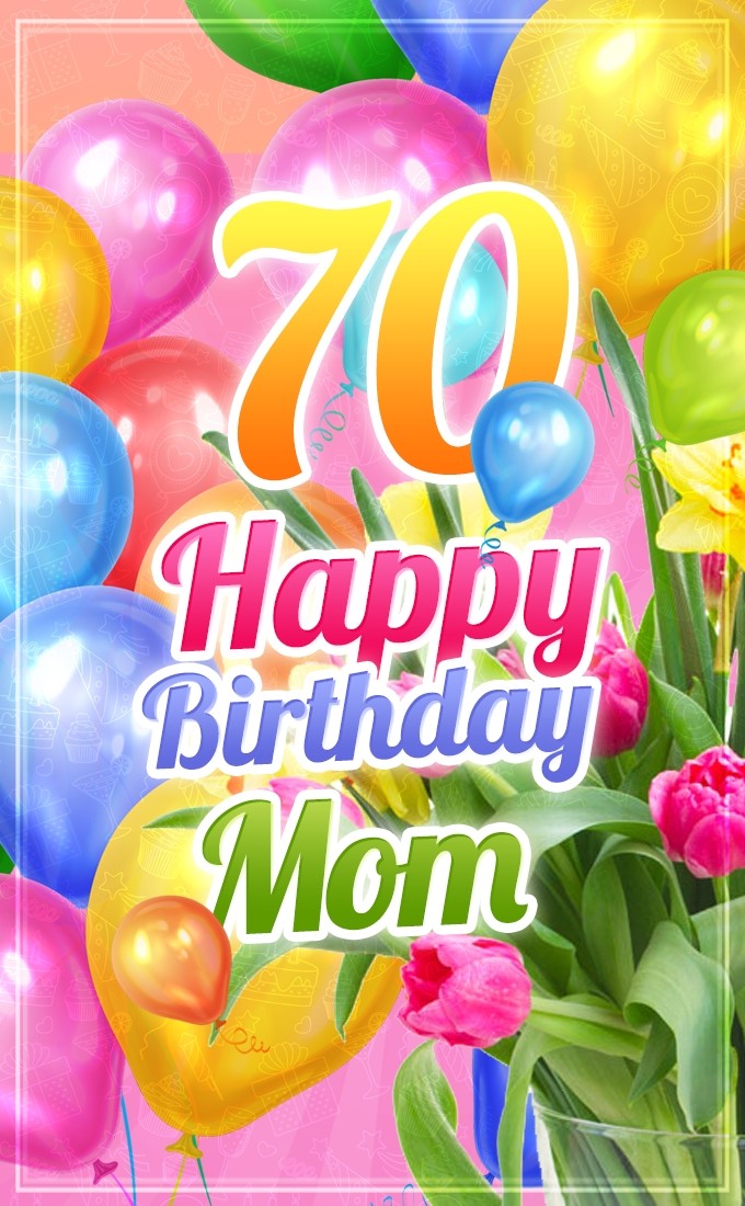 Happy 70th Birthday Mom Image (tall rectangle shape picture)