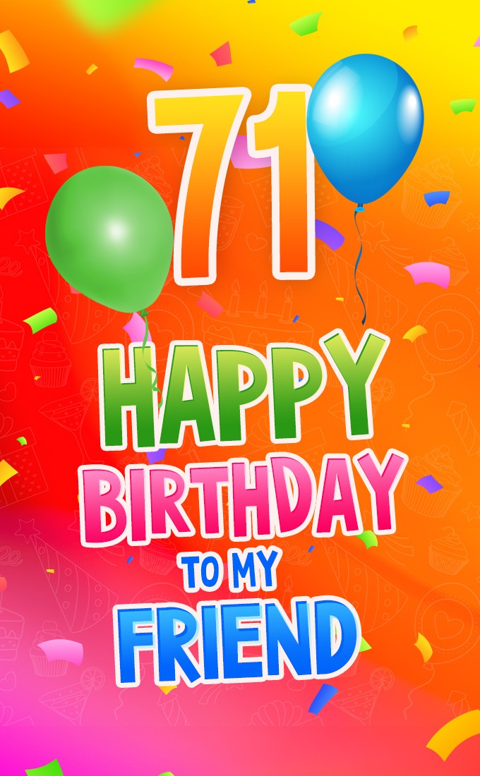 Happy 71st Birthday my Friend Image (tall rectangle shape picture)