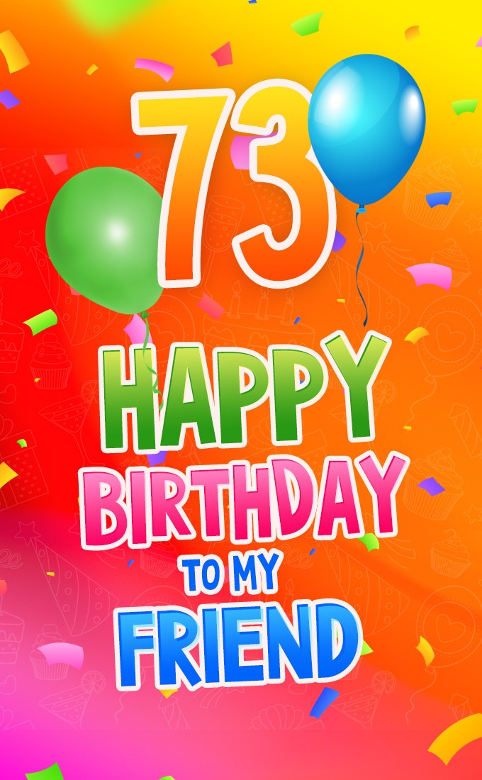 Happy 73rd Birthday my Friend Image (tall rectangle shape picture)