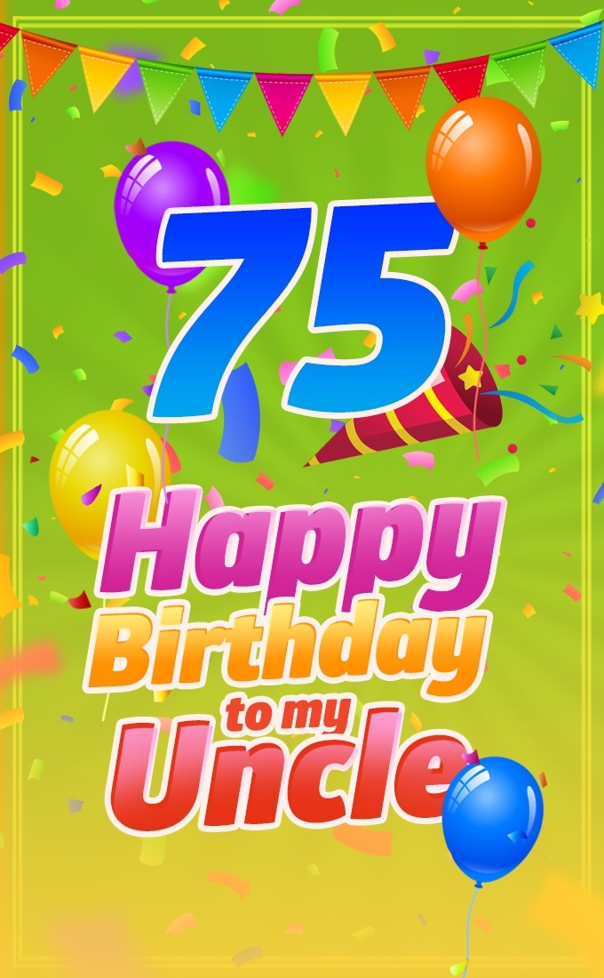 Happy 75th Birthday Uncle Image (tall rectangle shape picture)