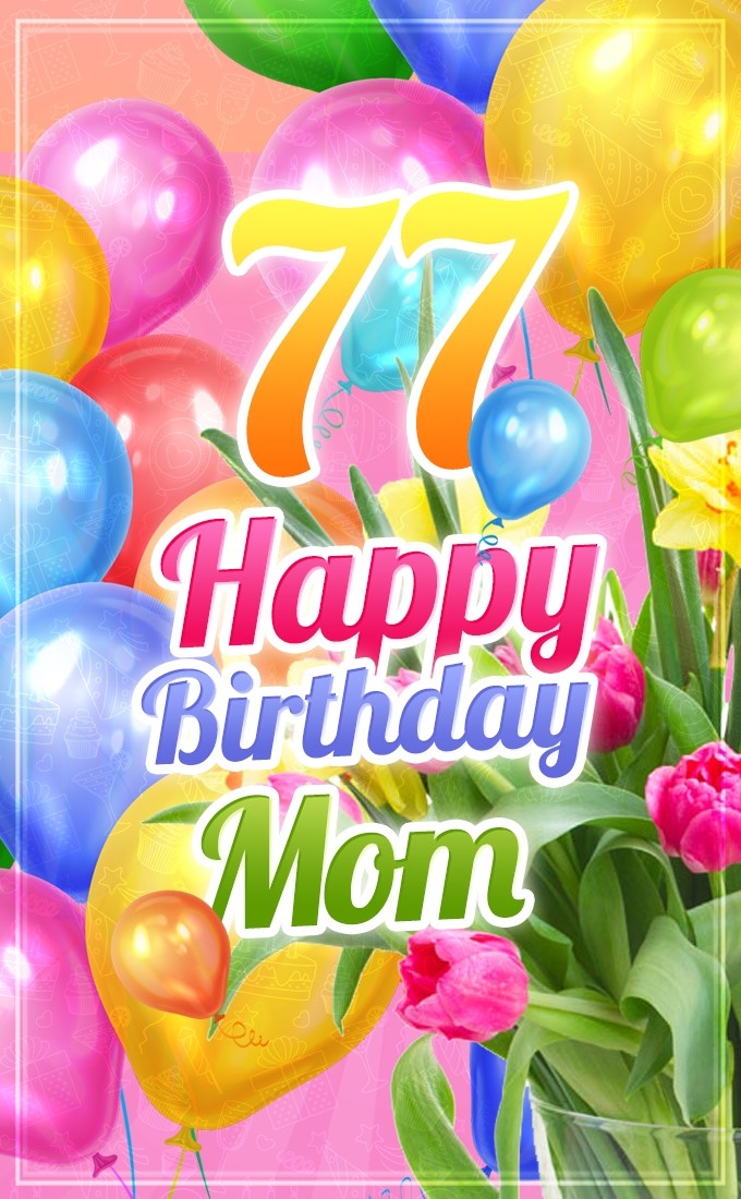 Happy 77th Birthday Mom Image (tall rectangle shape picture)