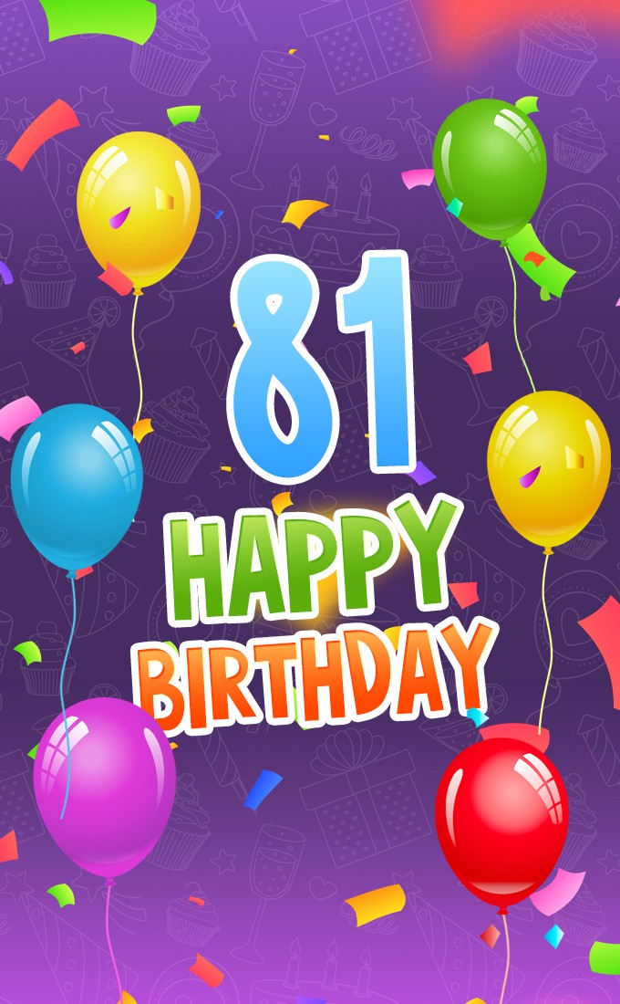 Happy 81st Birthday image with colorful confetti and balloons (tall rectangle shape picture)