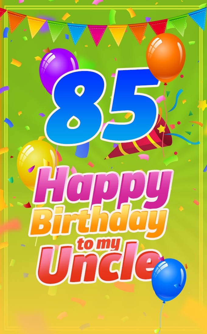 Happy 85th Birthday Uncle Image (tall rectangle shape picture)